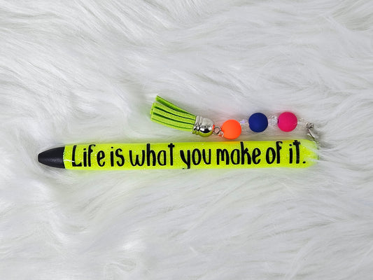 "Life Is What You Make of It" Pen